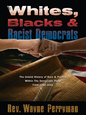 cover image of Whites, Blacks, and Racist Democrats: the Untold Story of Race and Politics Within the Democratic Party